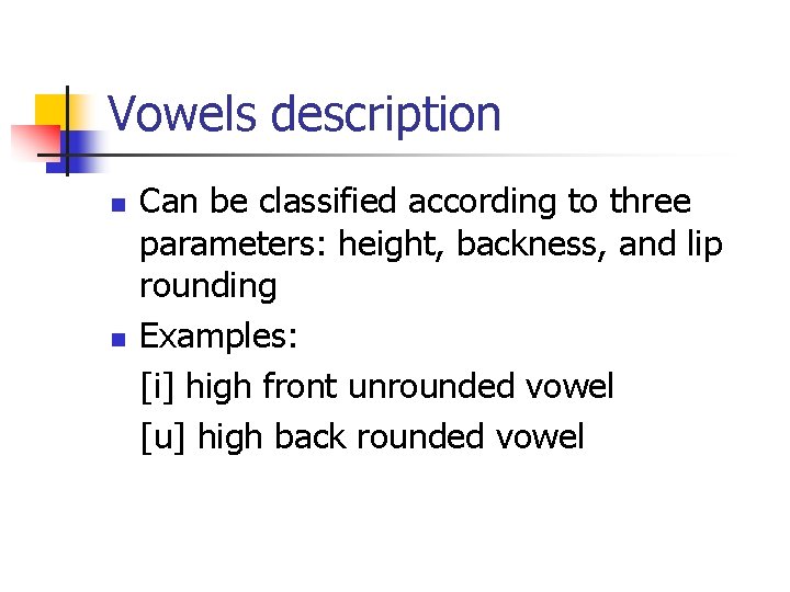 Vowels description n n Can be classified according to three parameters: height, backness, and