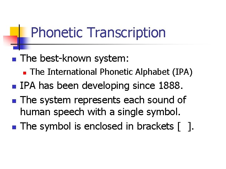 Phonetic Transcription n The best-known system: n n The International Phonetic Alphabet (IPA) IPA