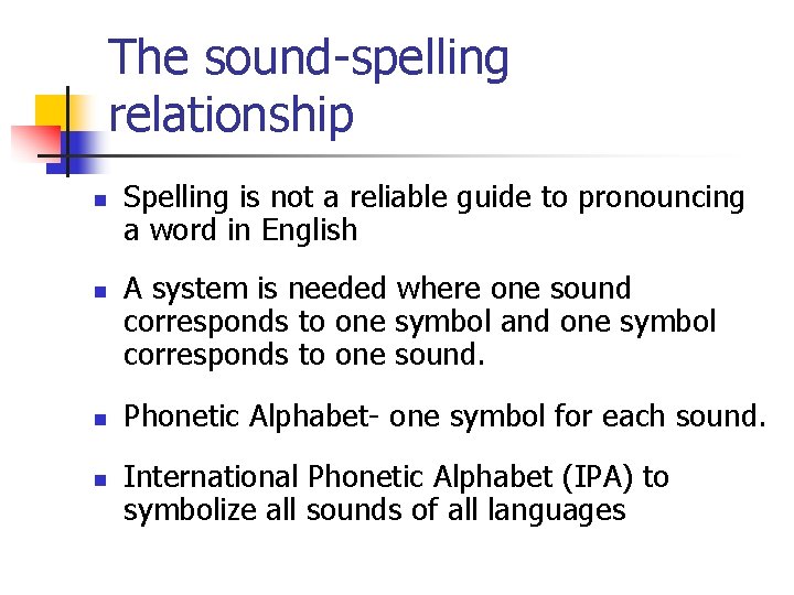 The sound-spelling relationship n n Spelling is not a reliable guide to pronouncing a