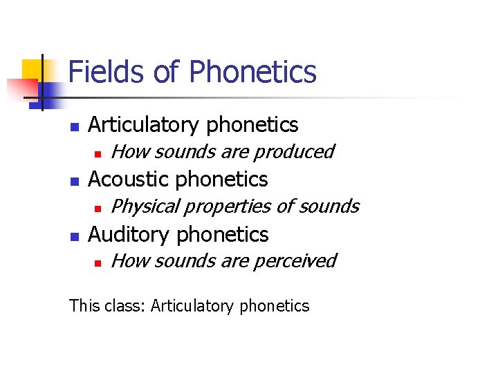 Fields of Phonetics n Articulatory phonetics n n Acoustic phonetics n n How sounds