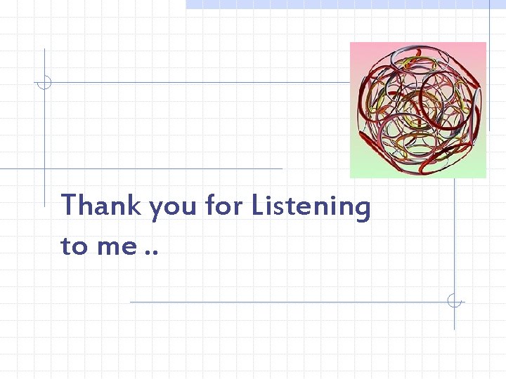 Thank you for Listening to me. . Thank you for Listening to me. .