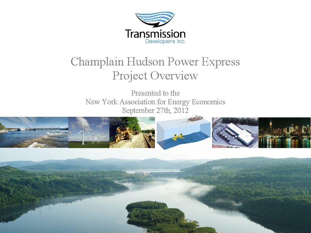 Champlain Hudson Power Express Project Overview Presented to the New York Association for Energy