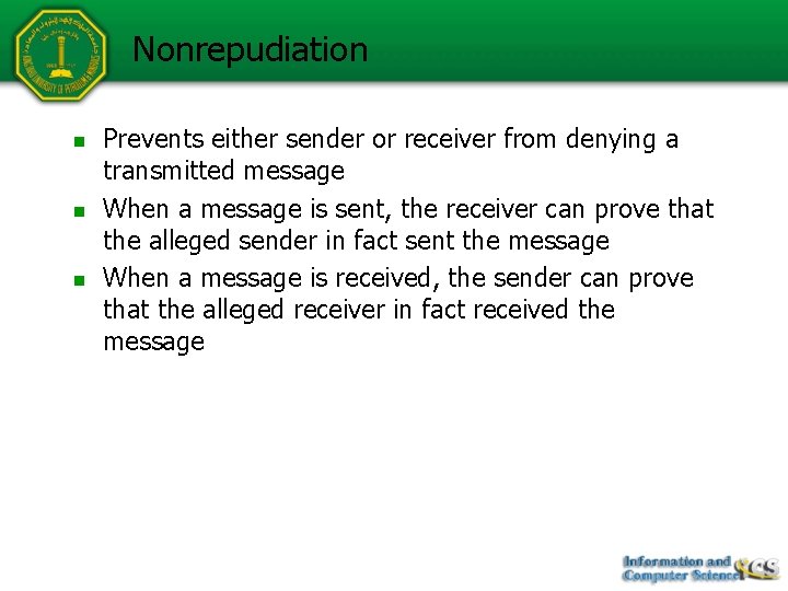 Nonrepudiation n Prevents either sender or receiver from denying a transmitted message When a