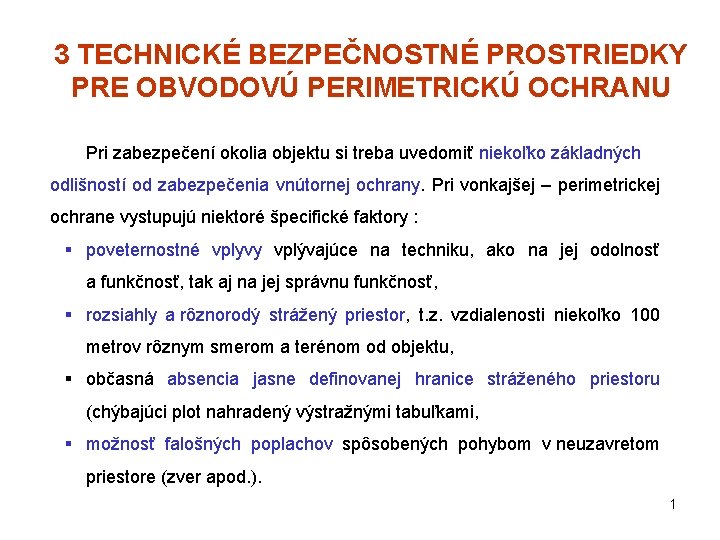 3 TECHNICKÉ BEZPEČNOSTNÉ PROSTRIEDKY PRE OBVODOVÚ PERIMETRICKÚ OCHRANU Pri zabezpečení okolia objektu si treba