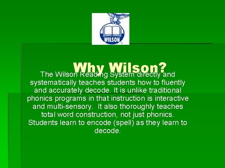 Why Wilson? The Wilson Reading System directly and systematically teaches students how to fluently