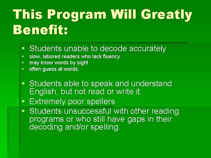 This Program Will Greatly Benefit: § Students unable to decode accurately § slow, labored