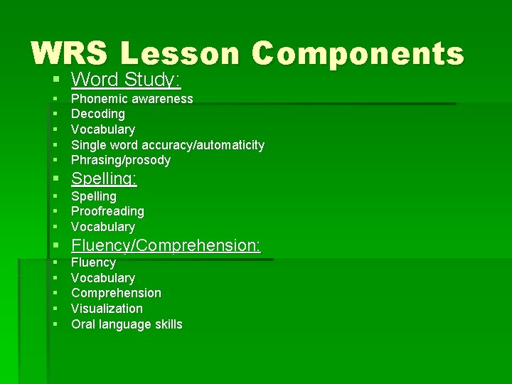 WRS Lesson Components § Word Study: § § § Phonemic awareness Decoding Vocabulary Single