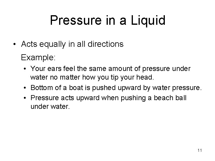 Pressure in a Liquid • Acts equally in all directions Example: • Your ears