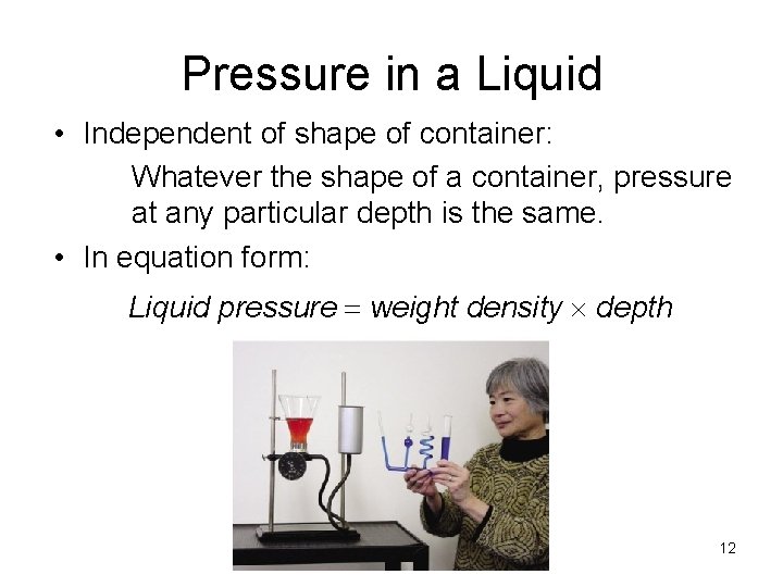 Pressure in a Liquid • Independent of shape of container: Whatever the shape of