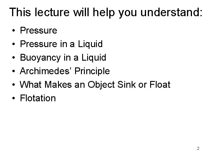 This lecture will help you understand: • • • Pressure in a Liquid Buoyancy