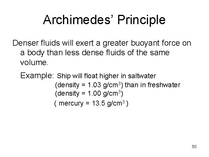 Archimedes’ Principle Denser fluids will exert a greater buoyant force on a body than