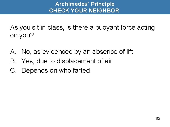 Archimedes’ Principle CHECK YOUR NEIGHBOR As you sit in class, is there a buoyant