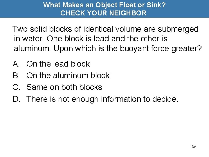 What Makes an Object Float or Sink? CHECK YOUR NEIGHBOR Two solid blocks of