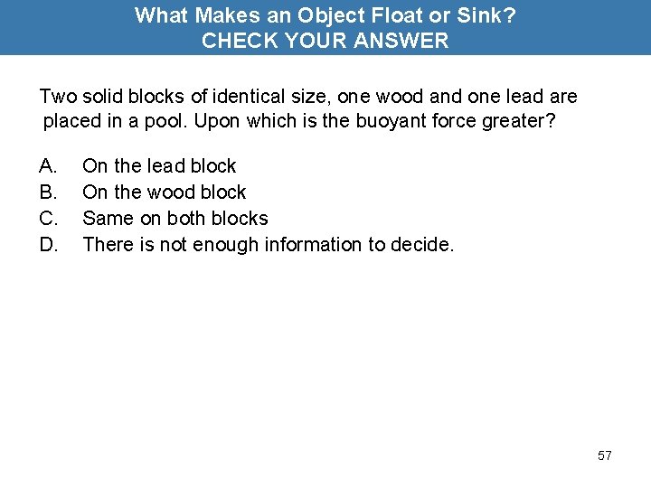 What Makes an Object Float or Sink? CHECK YOUR ANSWER Two solid blocks of