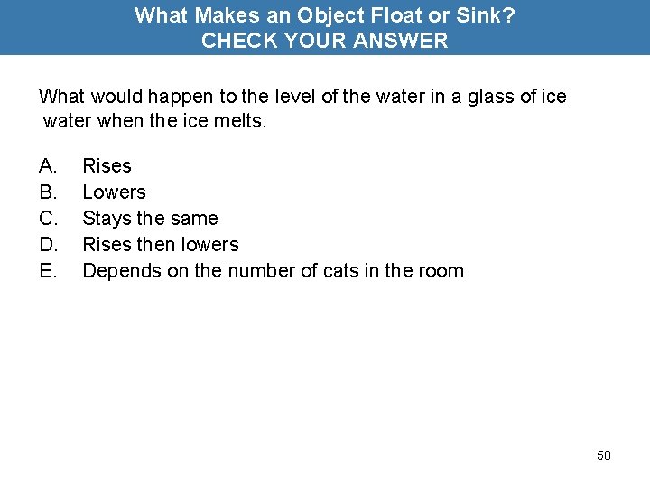 What Makes an Object Float or Sink? CHECK YOUR ANSWER What would happen to