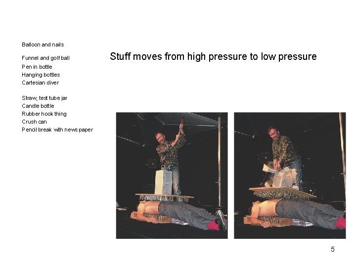 Balloon and nails Funnel and golf ball Stuff moves from high pressure to low