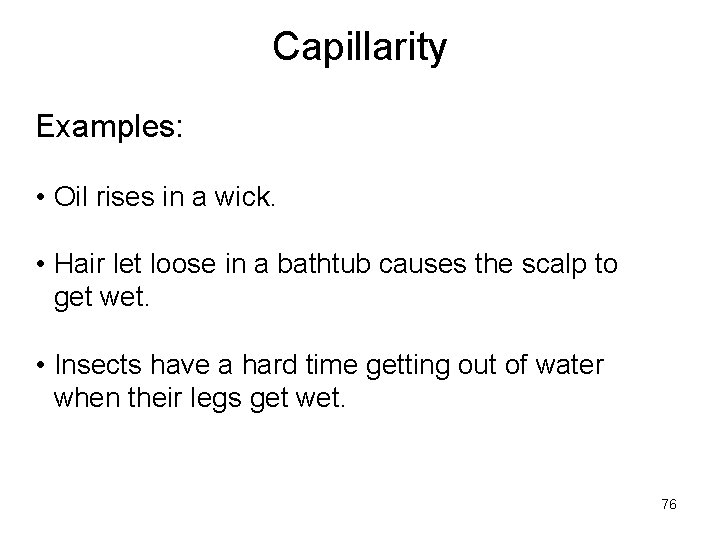 Capillarity Examples: • Oil rises in a wick. • Hair let loose in a