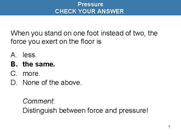 Pressure CHECK YOUR ANSWER When you stand on one foot instead of two, the