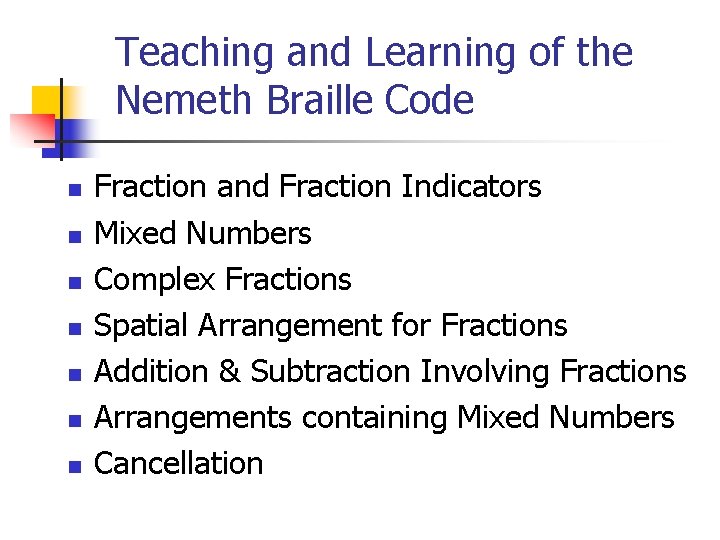 Teaching and Learning of the Nemeth Braille Code n n n n Fraction and