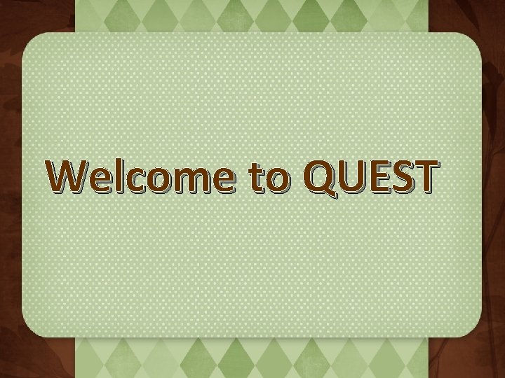 Welcome to QUEST 