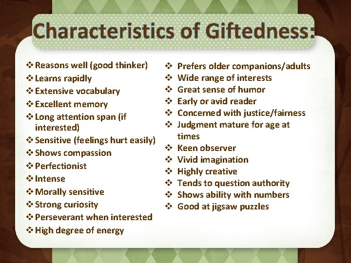 Characteristics of Giftedness: v Reasons well (good thinker) v Learns rapidly v Extensive vocabulary