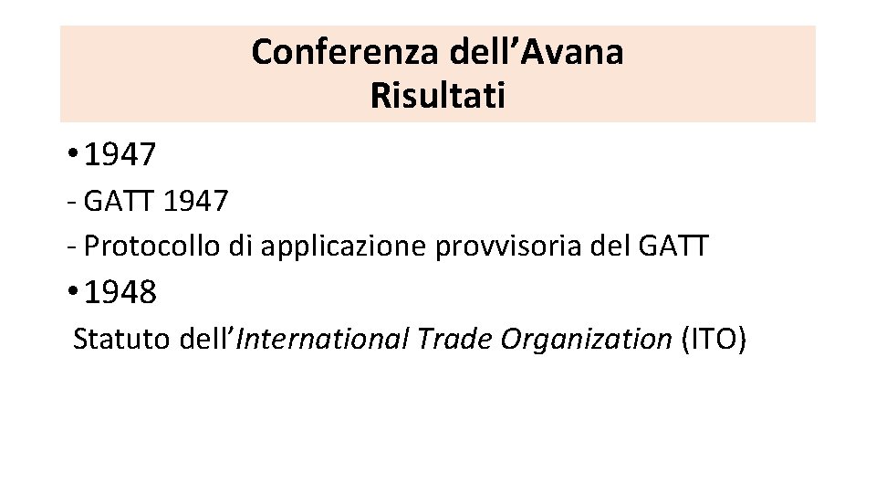 Conferenza dell’Avana Risultati • 1947 - GATT 1947 - Protocollo di applicazione provvisoria del