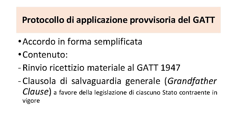 Protocollo di applicazione provvisoria del GATT • Accordo in forma semplificata • Contenuto: -