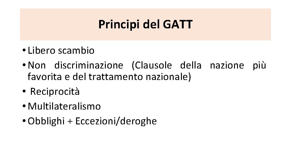 Principi del GATT • Libero scambio • Non discriminazione (Clausole della nazione più favorita