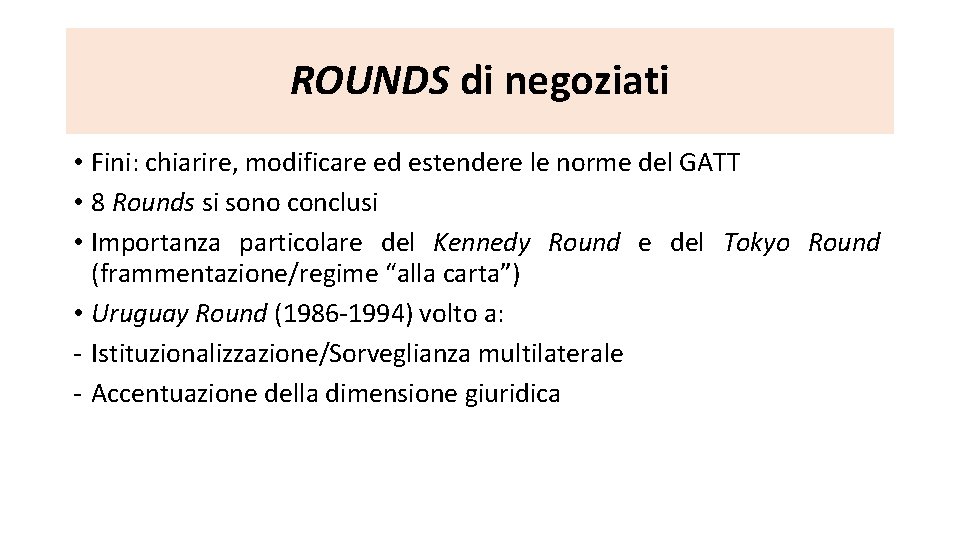 ROUNDS di negoziati • Fini: chiarire, modificare ed estendere le norme del GATT •