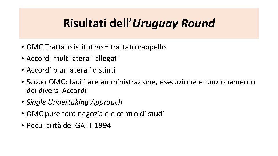 Risultati dell’Uruguay Round • OMC Trattato istitutivo = trattato cappello • Accordi multilaterali allegati