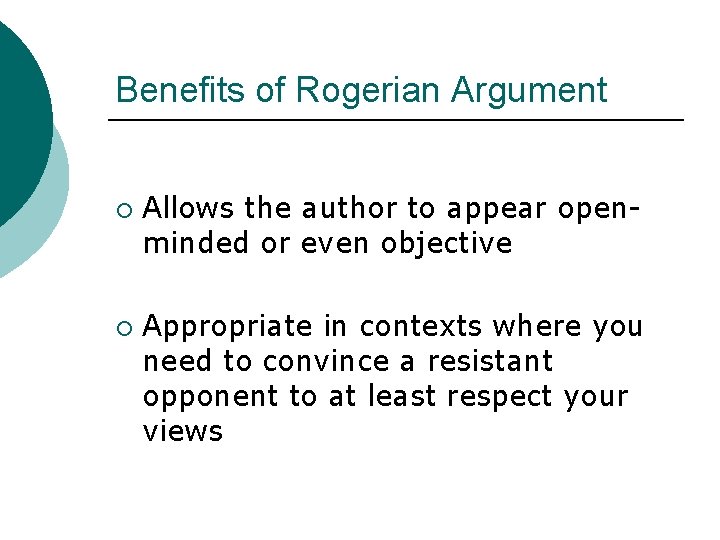 Benefits of Rogerian Argument ¡ ¡ Allows the author to appear openminded or even