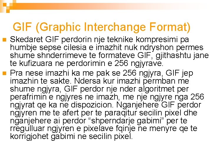 GIF (Graphic Interchange Format) n n Skedaret GIF perdorin nje teknike kompresimi pa humbje