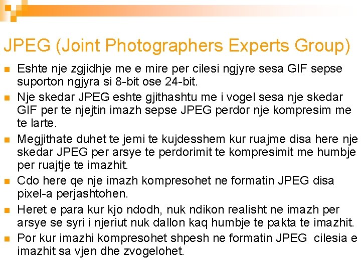 JPEG (Joint Photographers Experts Group) n n n Eshte nje zgjidhje me e mire