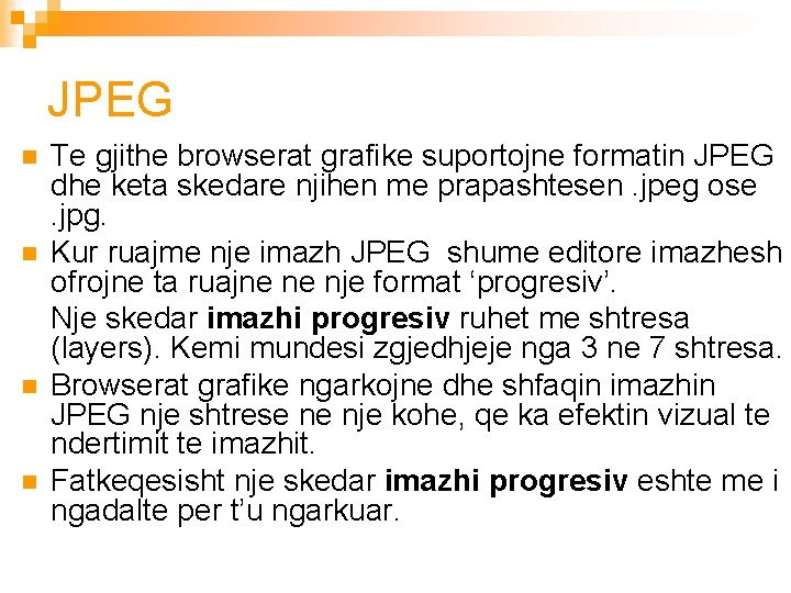 JPEG n n Te gjithe browserat grafike suportojne formatin JPEG dhe keta skedare njihen