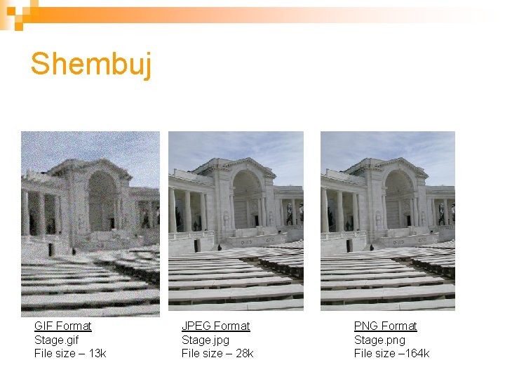 Shembuj GIF Format Stage. gif File size – 13 k JPEG Format Stage. jpg