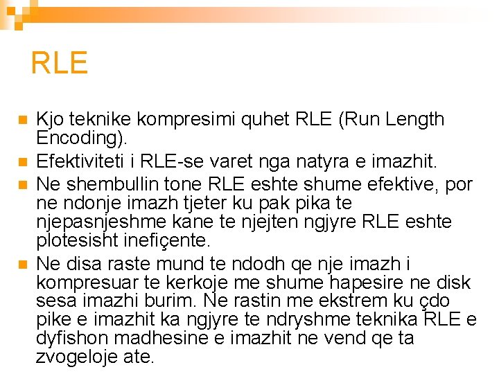 RLE n n Kjo teknike kompresimi quhet RLE (Run Length Encoding). Efektiviteti i RLE-se