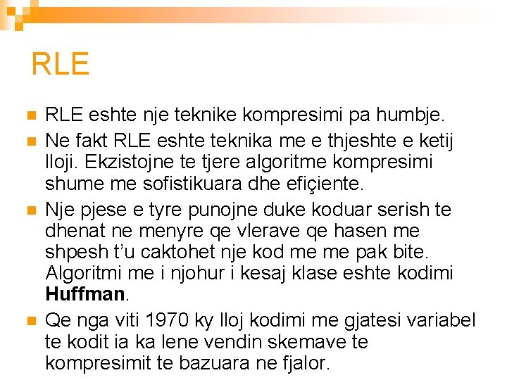 RLE n n RLE eshte nje teknike kompresimi pa humbje. Ne fakt RLE eshte