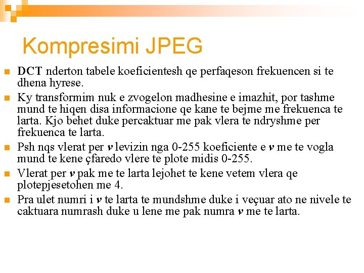 Kompresimi JPEG n n n DCT nderton tabele koeficientesh qe perfaqeson frekuencen si te