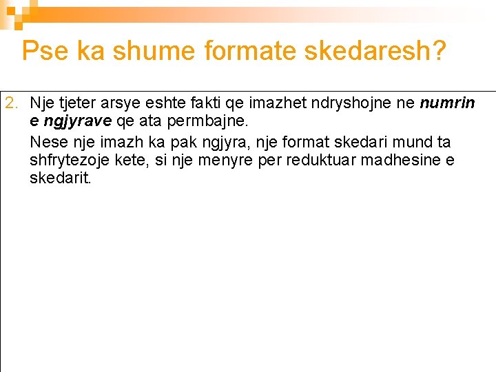 Pse ka shume formate skedaresh? 2. Nje tjeter arsye eshte fakti qe imazhet ndryshojne