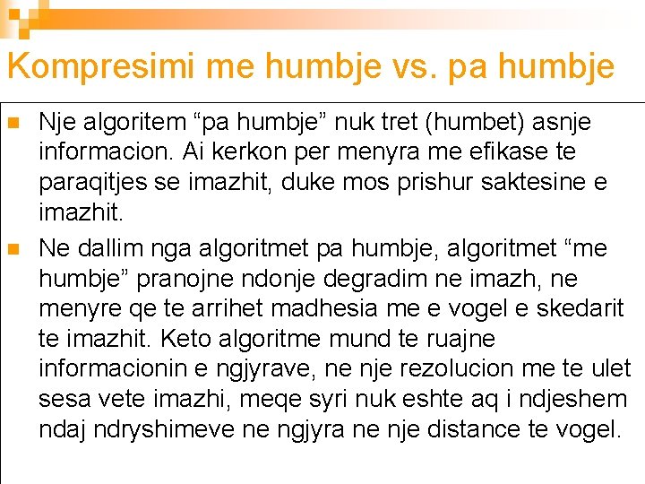 Kompresimi me humbje vs. pa humbje n n Nje algoritem “pa humbje” nuk tret