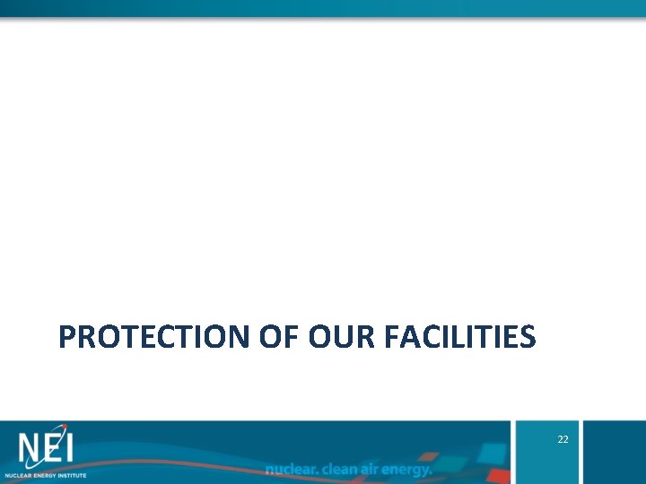 PROTECTION OF OUR FACILITIES 22 PROTECTION OF OUR FACILITIES 22