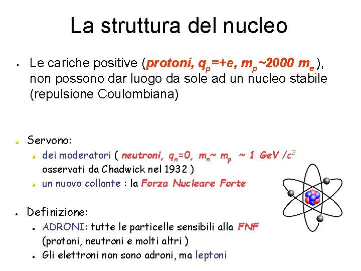 La struttura del nucleo • Le cariche positive (protoni, qp=+e, mp~2000 me ), non