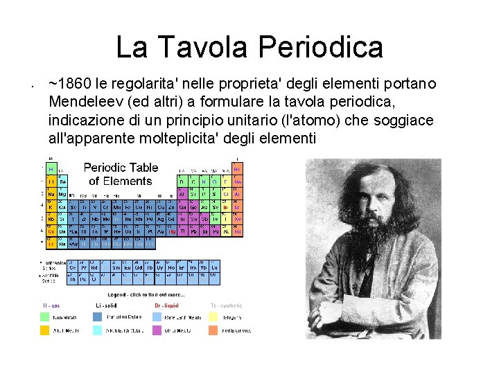 La Tavola Periodica • ~1860 le regolarita' nelle proprieta' degli elementi portano Mendeleev (ed
