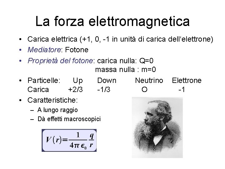 La forza elettromagnetica • Carica elettrica (+1, 0, -1 in unità di carica dell‘elettrone)