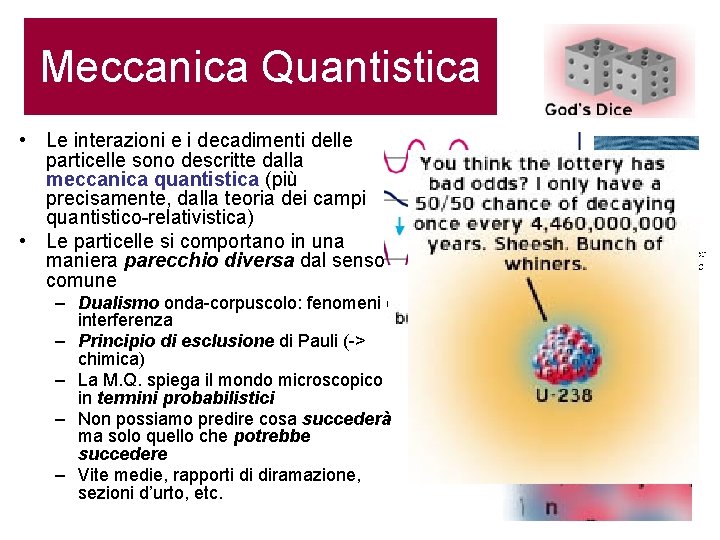 Meccanica Quantistica • Le interazioni e i decadimenti delle particelle sono descritte dalla meccanica
