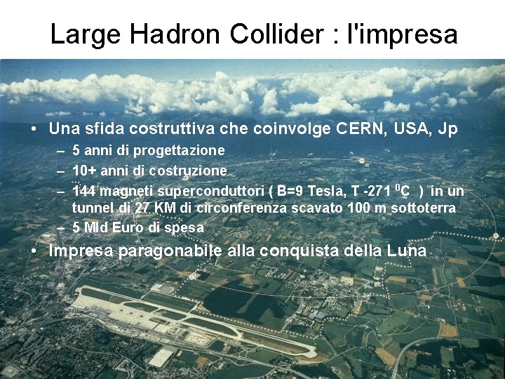 Large Hadron Collider : l'impresa • Una sfida costruttiva che coinvolge CERN, USA, Jp