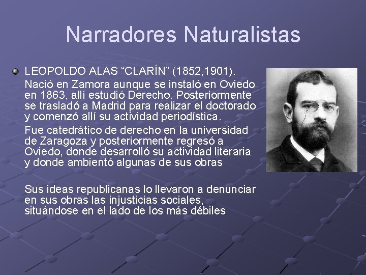 Narradores Naturalistas LEOPOLDO ALAS “CLARÍN” (1852, 1901). Nació en Zamora aunque se instaló en