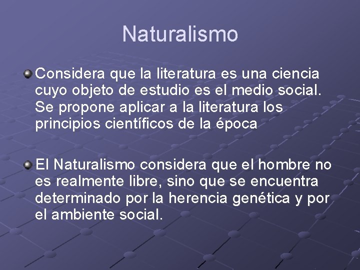 Naturalismo Considera que la literatura es una ciencia cuyo objeto de estudio es el
