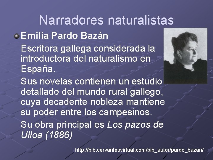 Narradores naturalistas Emilia Pardo Bazán Escritora gallega considerada la introductora del naturalismo en España.