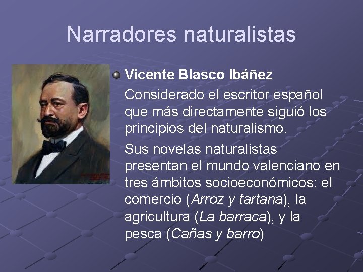 Narradores naturalistas Vicente Blasco Ibáñez Considerado el escritor español que más directamente siguió los
